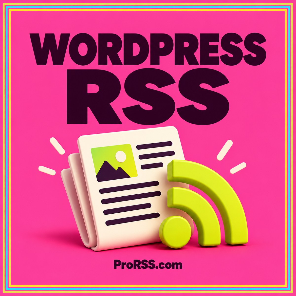 WordPress RSS essentials — neon editorial illustration with ProRSS.com branding